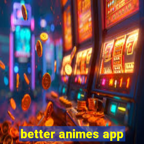 better animes app